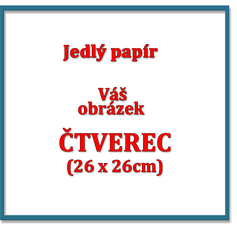Tisk na JEDLÝ PAPÍR 0.55mm, ČTVEREC /26x26cm/ na dort 